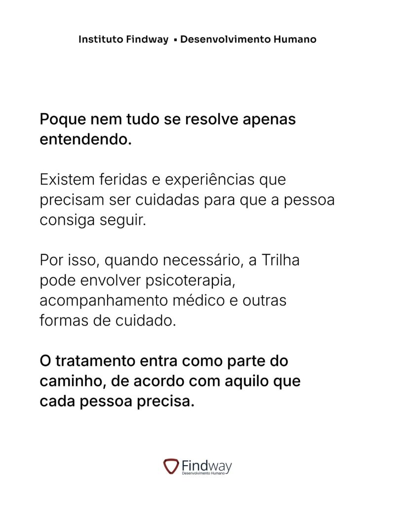 Porque nem tudo se resolve apenas entendendo. Existem feridas e experiências que precisam ser cuidadas; o tratamento entra como parte do caminho.